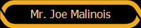 Mr. Joe Malinois