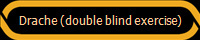 Drache (double blind exercise)