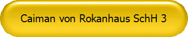 Caiman von Rokanhaus SchH 3